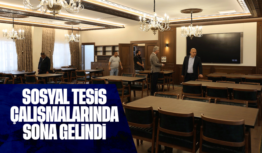 Sosyal Tesis çalışmalarında sona gelindi