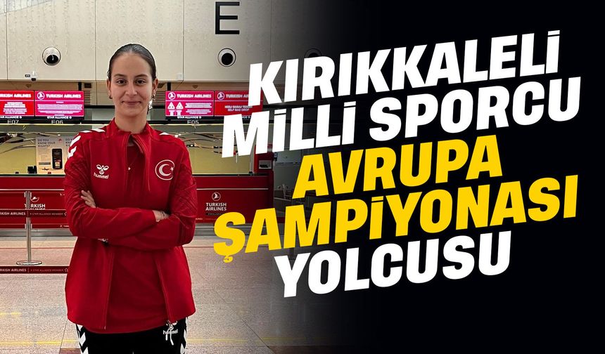 Kırıkkaleli Milli Sporcu Avrupa Şampiyonası Yolcusu