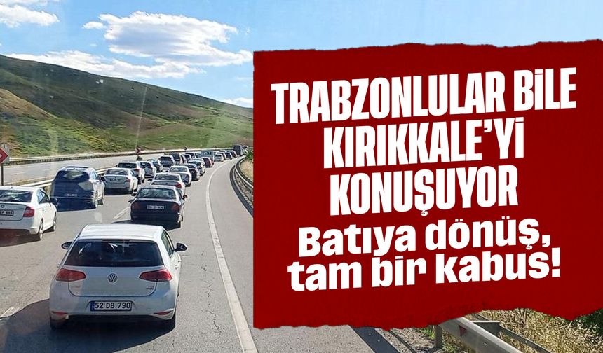 Trabzonlular bile Kırıkkale'yi konuşuyor! Batıya dönüş tam bir kabus!