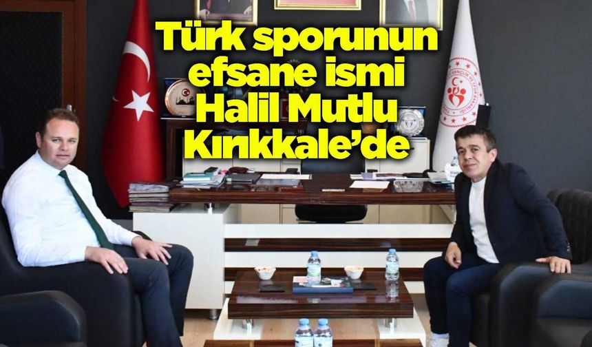 Türk sporunun efsane ismi Halil Mutlu Kırıkkale’de