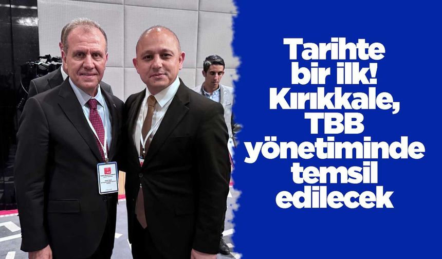 Tarihte bir ilk! Kırıkkale, TBB yönetiminde temsil edilecek