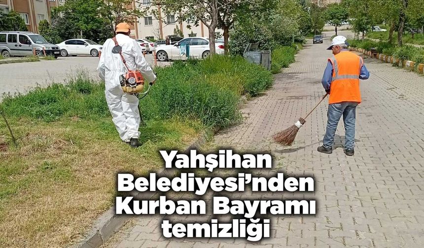 Yahşihan Belediyesi’nden Kurban Bayramı temizliği