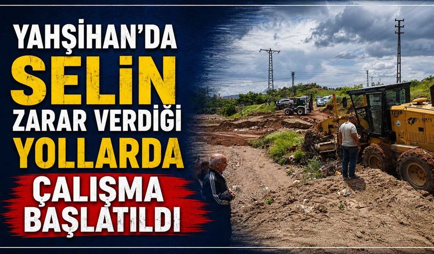 Yahşihan’da selin zarar verdiği yollarda çalışma başlatıldı