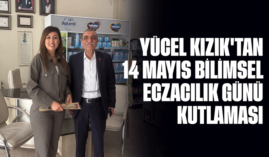 Yücel Kızık'tan 14 Mayıs Bilimsel Eczacılık Günü kutlaması