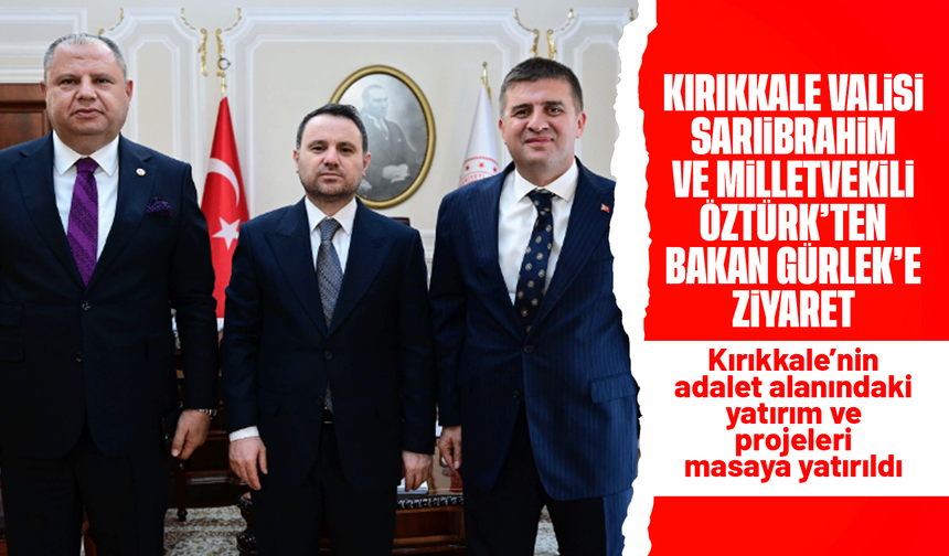 Vali Sarıibrahim ve Milletvekili Öztürk, Bakan Gürlek'i ziyaret etti
