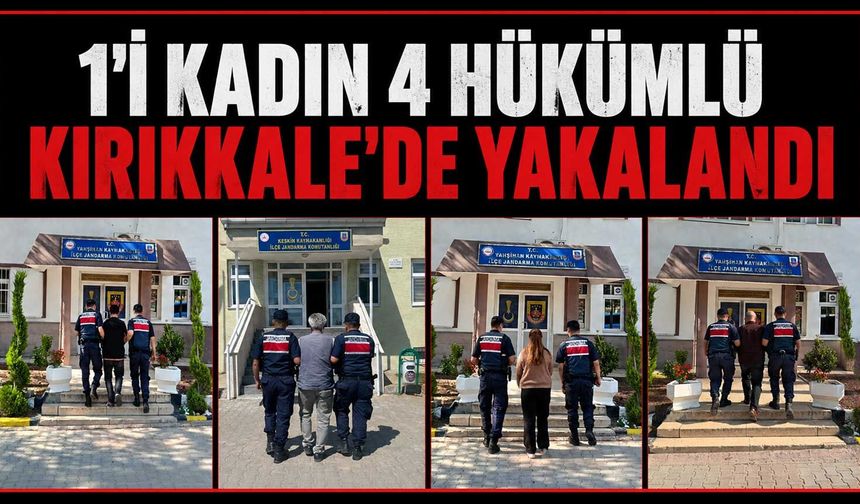 1’i kadın 4 hükümlü Kırıkkale’de yakalandı
