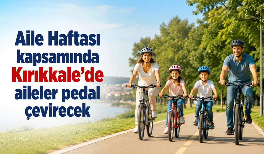 Aile Haftası kapsamında Kırıkkale’de aileler pedal çevirecek