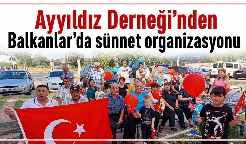 Ayyıldız Derneği’nden Balkanlar’da sünnet organizasyonu