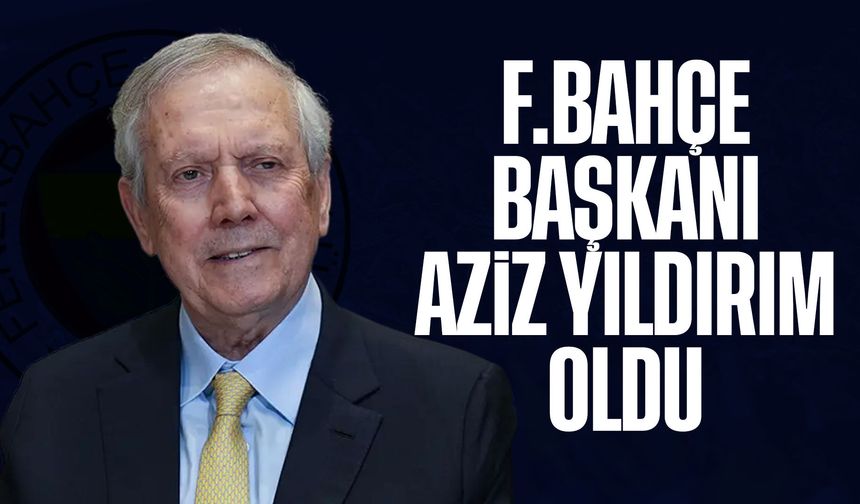 Fenerbahçe’de Aziz Yıldırım Yeniden Başkan Seçildi