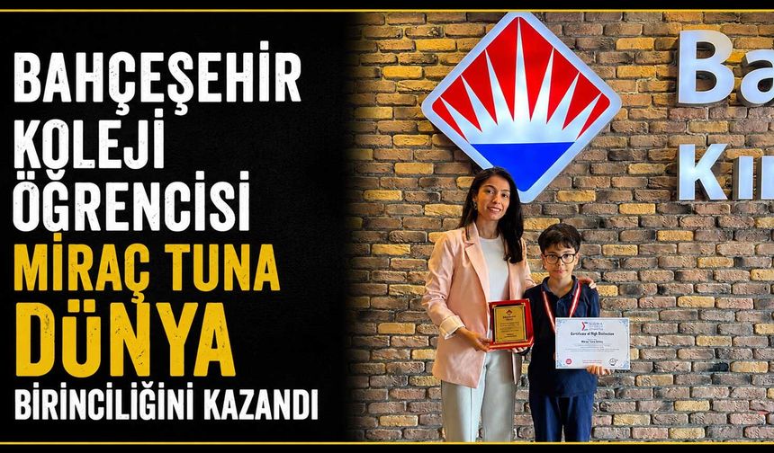 Bahçeşehir Koleji öğrencisi Miraç Tuna dünya birinciliğini kazandı