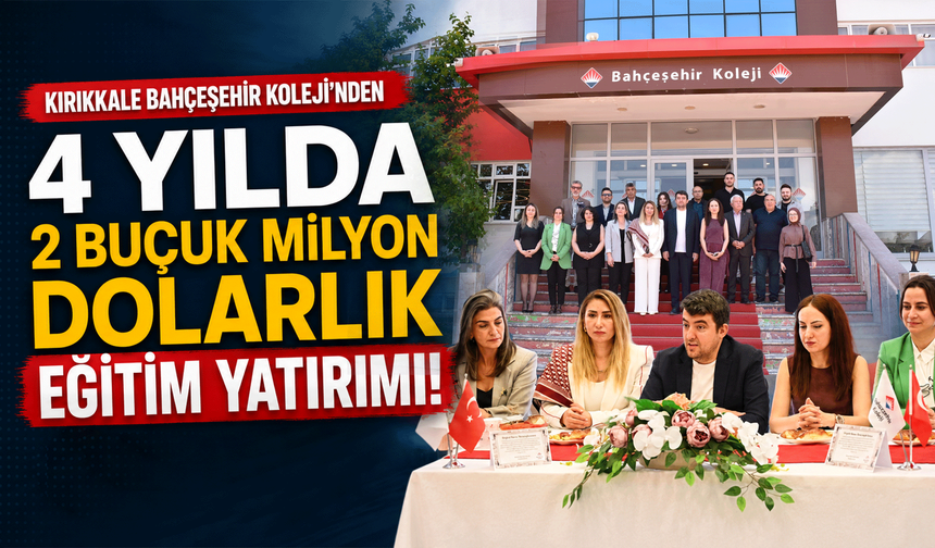 Kırıkkale Bahçeşehir Koleji’nden, 4 yılda 2 buçuk milyon dolarlık eğitim yatırımı