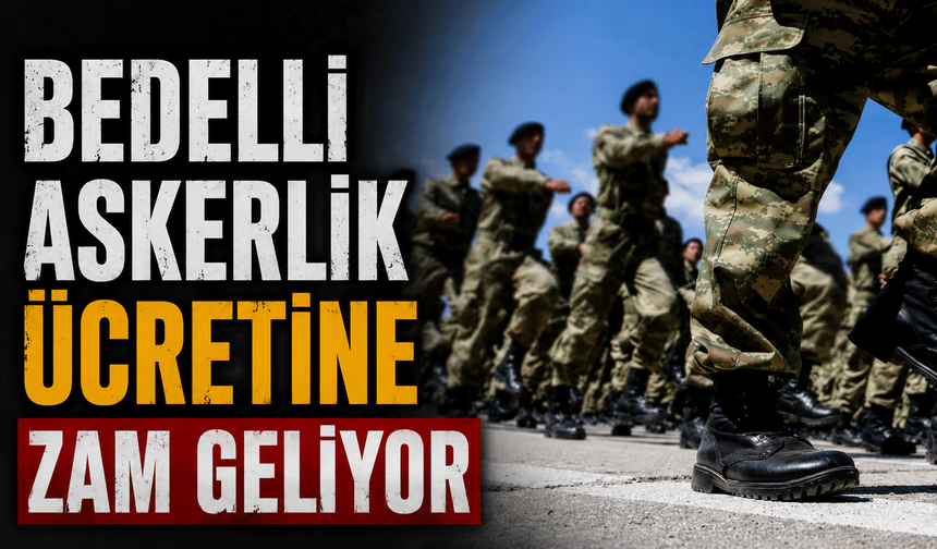 Bedelli Askerlik Ücretine Zam Geliyor