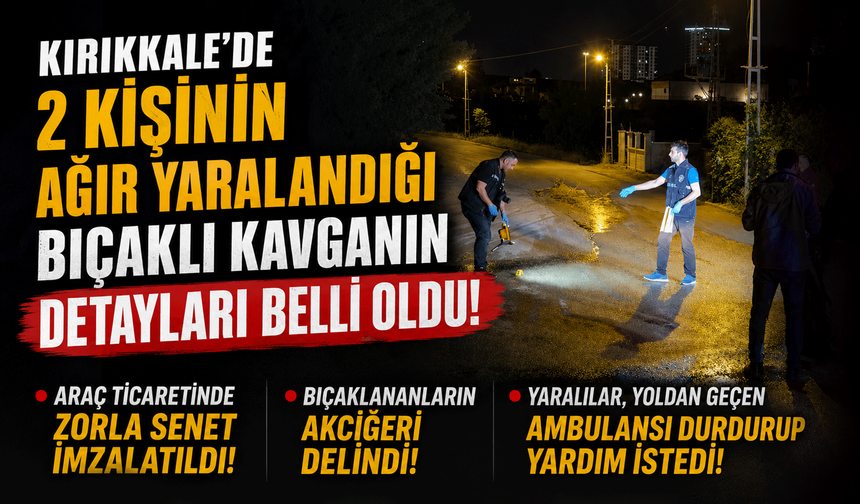 2 arkadaşın ağır yaralandığı kavganın sebebi "araç ticareti" iddiası çıktı