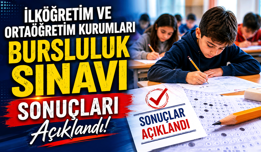 İlköğretim ve ortaöğretim kurumları bursluluk sınavı sonuçları açıklandı
