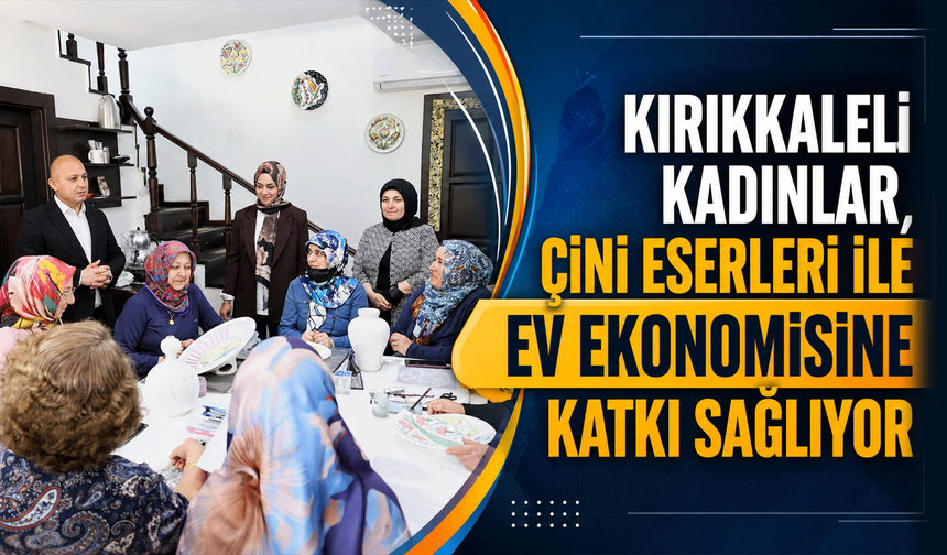 Kırıkkaleli kadınlar, çini eserleri ile ev ekonomisine katkı sağlıyor