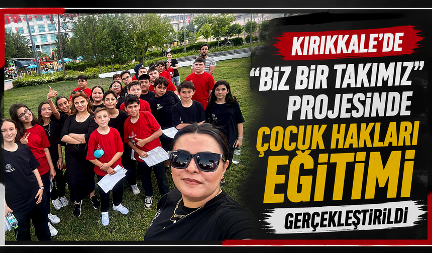 'Biz Bir Takımız' projesinde Çocuk Hakları Eğitimi gerçekleştirildi