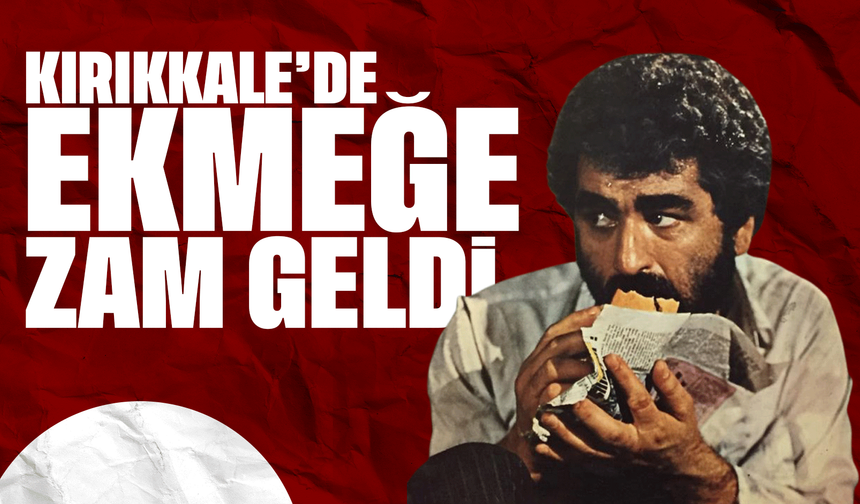 Kırıkkale’de 2 ekmek 30 lira! Bugünden itibaren geçerli