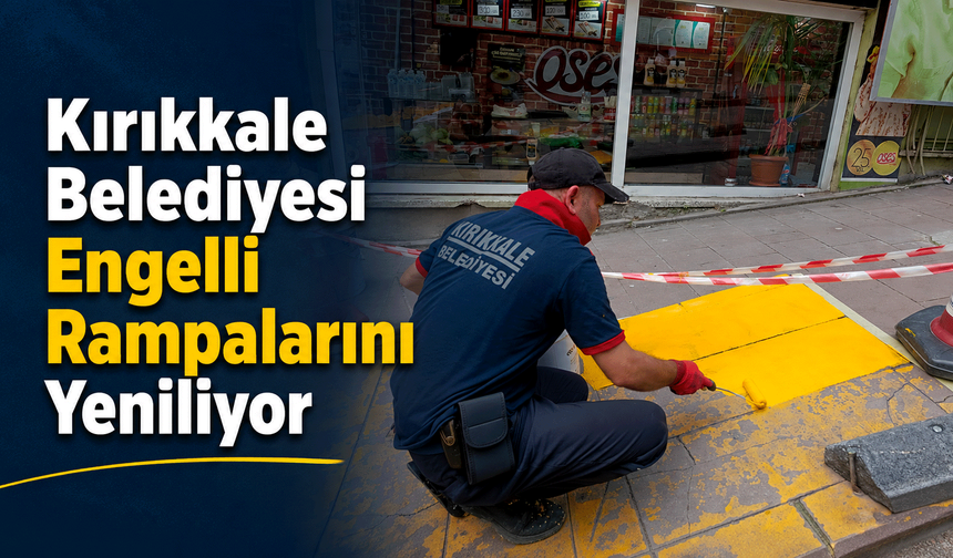 Kırıkkale Belediyesi Engelli Rampalarını Yeniliyor
