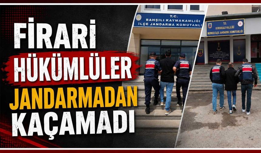 Firari hükümlüler jandarmadan kaçamadı