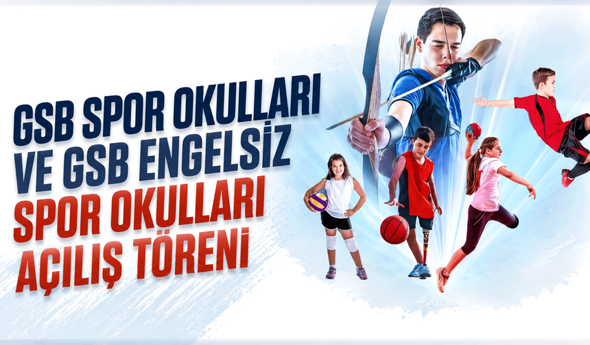 GSB Spor Okulları ve GSB Engelsiz Spor Okulları açılış töreni düzenlenecek