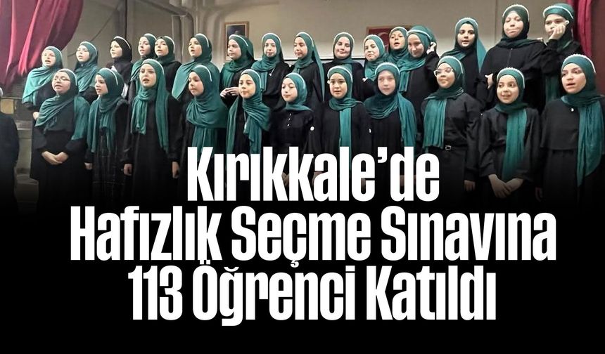 Kırıkkale’de Hafızlık Seçme Sınavına 113 Öğrenci Katıldı