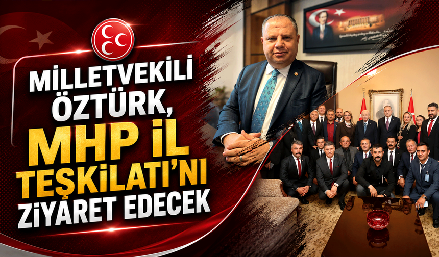 Milletvekili Öztürk, MHP İl Teşkilatı’nı ziyaret edecek