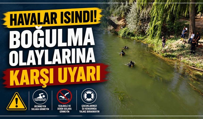 Havalar ısındı! Boğulma olaylarına karşı uyarı