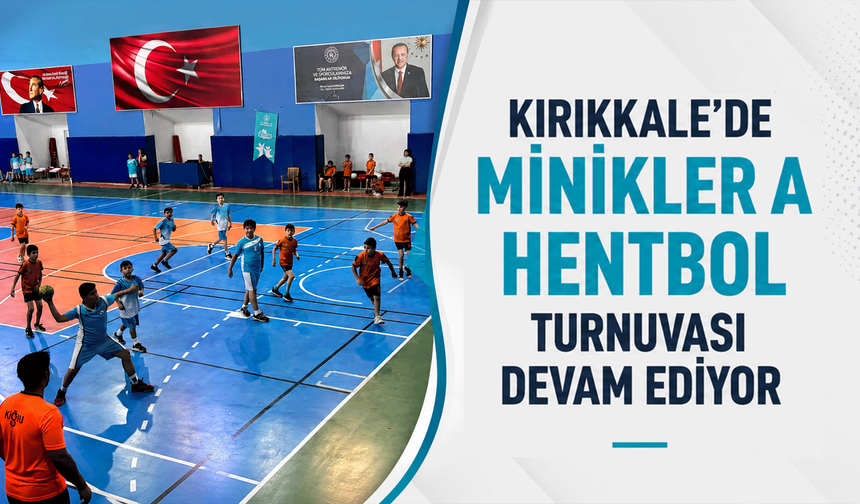 Kırıkkale’de Minikler A Hentbol Turnuvası devam ediyor