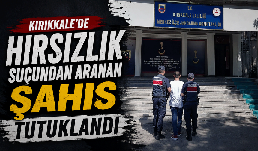 Kırıkkale’de hırsızlık suçundan aranan şahıs tutuklandı