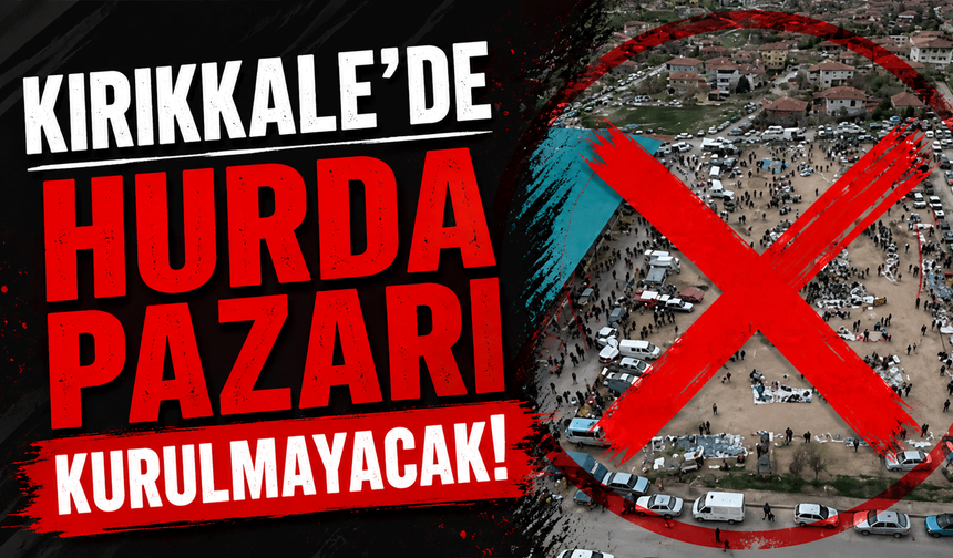 Kırıkkale’de hurda pazarı kurulmayacak!