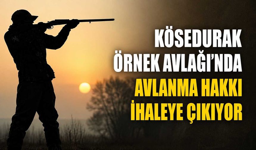 Kösedurak Örnek Avlağı'nda Avlanma Hakkı ihaleye çıkıyor