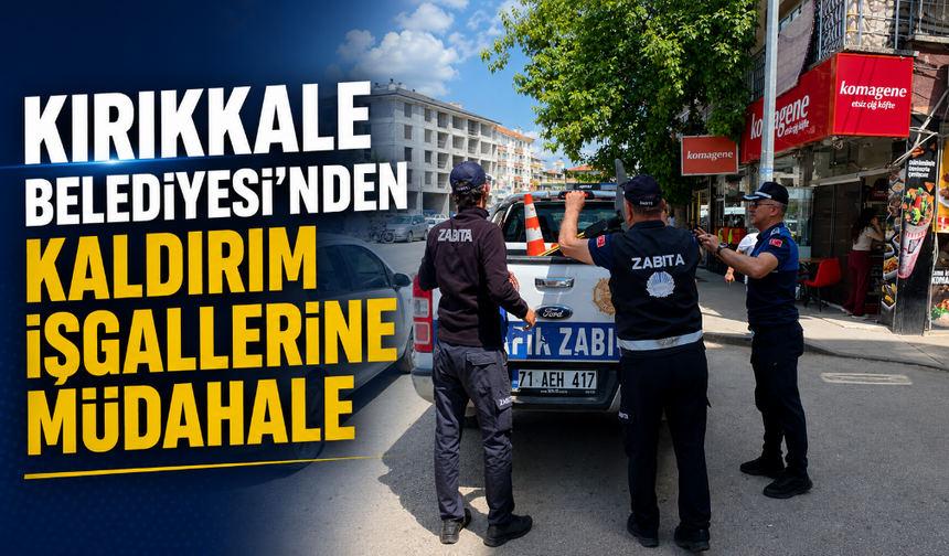 Kırıkkale Belediyesi’nden Kaldırım İşgallerine Müdahale