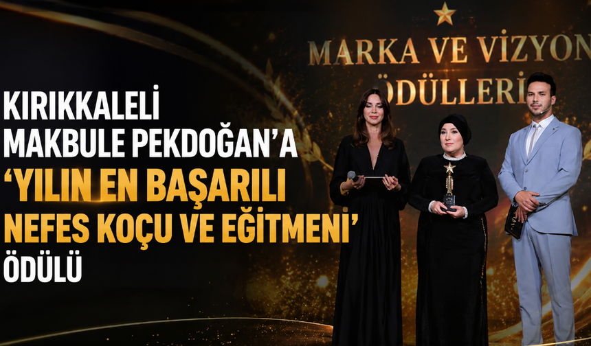 Kırıkkaleli Makbule Pekdoğan’a “Yılın En Başarılı Nefes Koçu ve Eğitmeni” ödülü