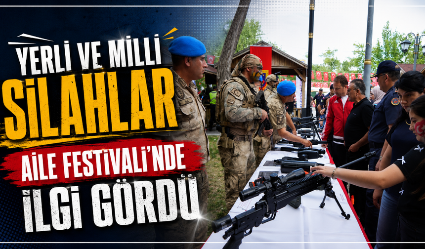 Yerli ve milli silahlar Aile Festivali’nde ilgi gördü