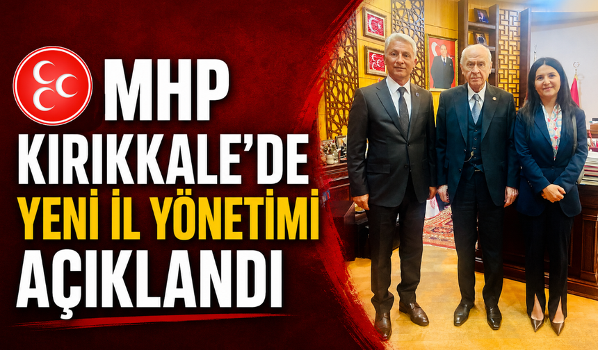 MHP Kırıkkale’de yeni il yönetimi açıklandı