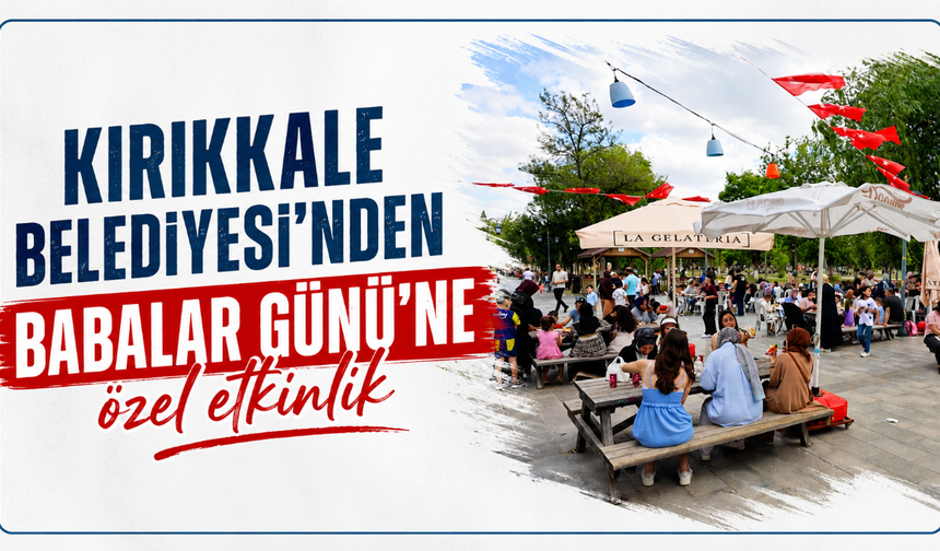 Kırıkkale Belediyesi’nden Babalar Günü’ne özel etkinlik