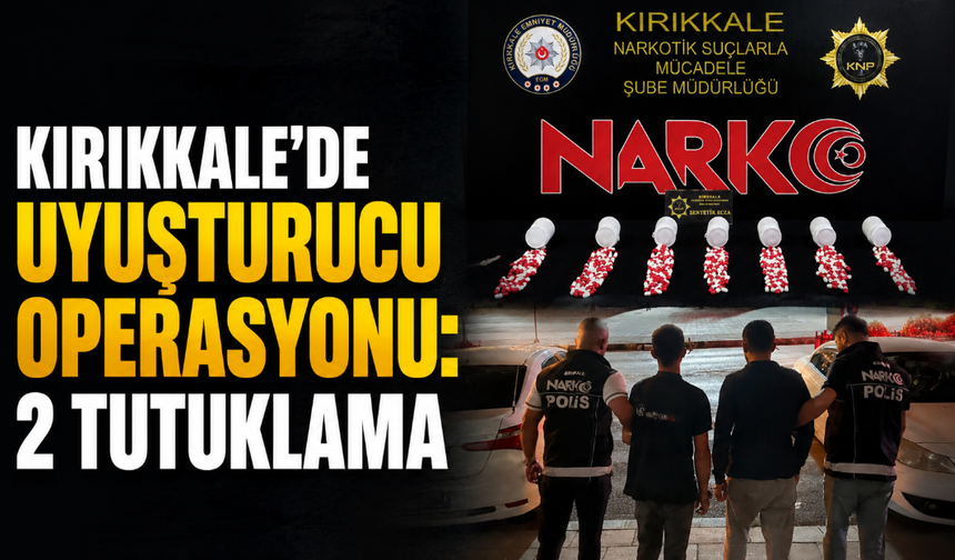 Kırıkkale'de narkotik madde operasyonu: 2 tutuklama