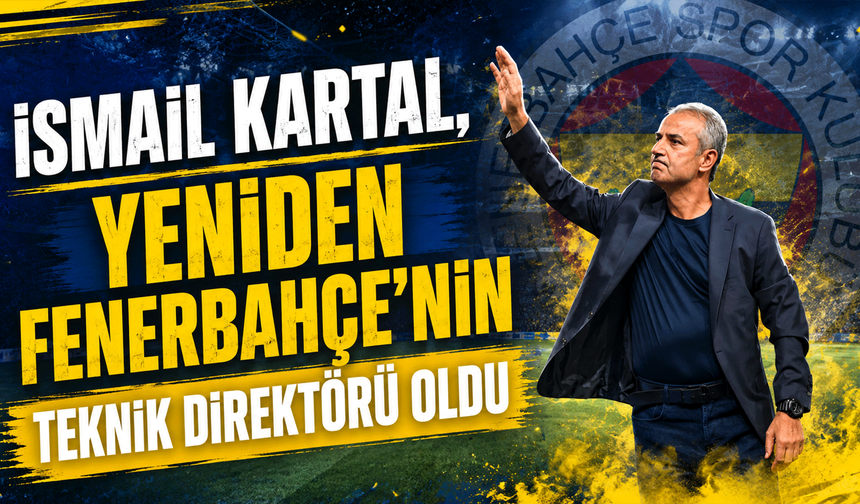 Fenerbahçe’nin yeni teknik direktörü yeniden İsmail Kartal oldu