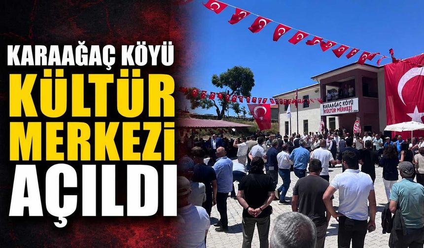 Karaağaç Köyü Kültür Merkezi açıldı