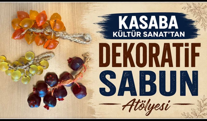 Kasaba Kültür Sanat’tan Dekoratif Sabun Atölyesi