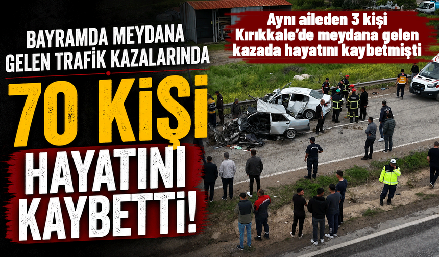 Bayram tatili boyunca 70 kişi trafik kazalarında hayatını kaybetti! Kırıkkale'de de ölümlü trafik kazası yaşandı!
