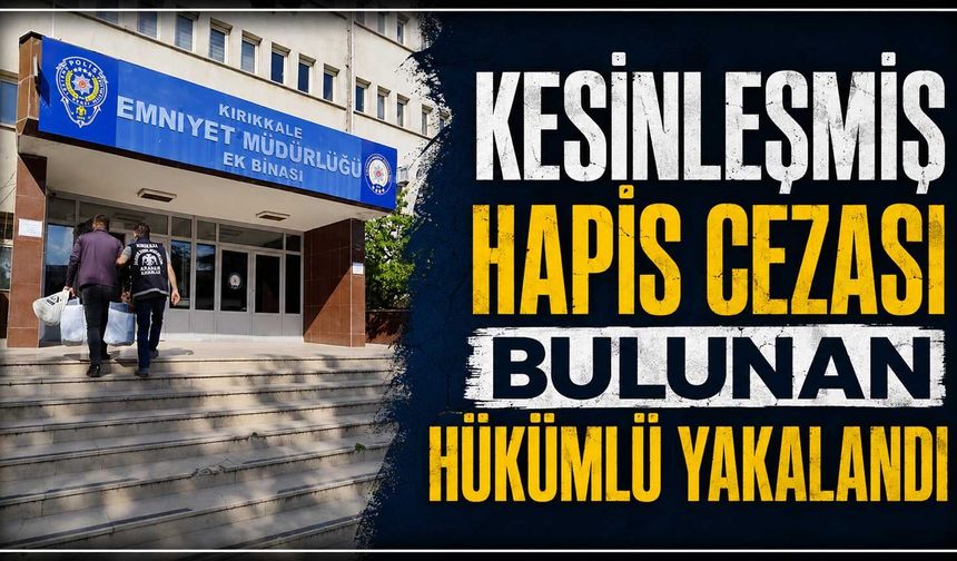Kesinleşmiş hapis cezası bulunan hükümlü yakalandı