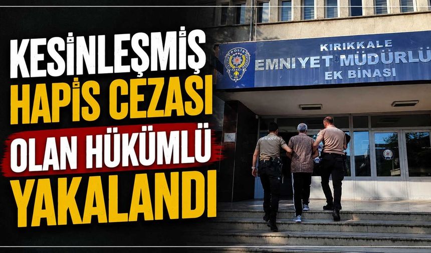 Kesinleşmiş hapis cezası olan hükümlü yakalandı