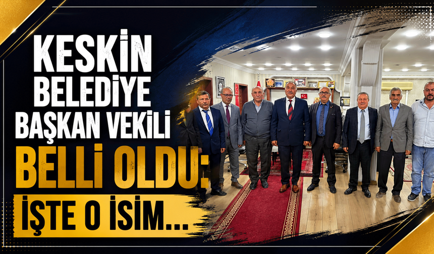 Keskin Belediye Başkan Vekili belli oldu: İşte o isim…