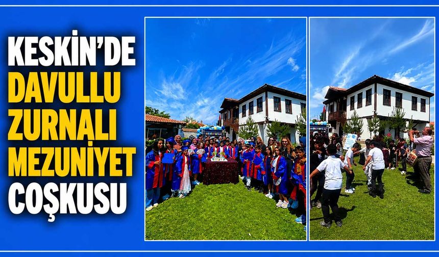 Keskin’de davullu zurnalı mezuniyet coşkusu