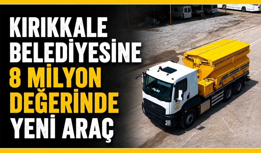 Kırıkkale Belediyesine 8 milyon değerinde yeni araç