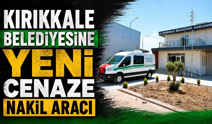 Kırıkkale Belediyesine yeni cenaze nakil aracı