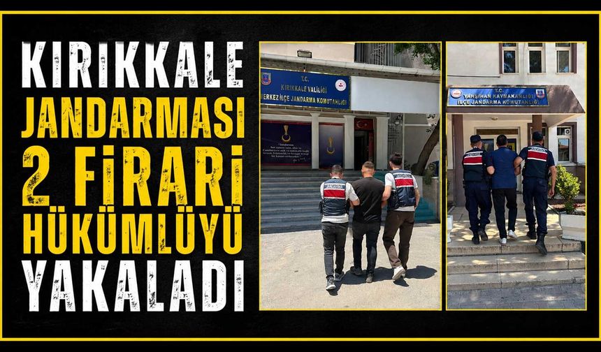 Kırıkkale jandarması 2 firari hükümlüyü yakaladı
