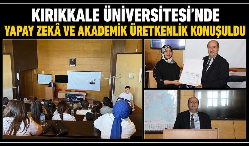 Kırıkkale Üniversitesi’nde yapay zekâ ve akademik üretkenlik konuşuldu