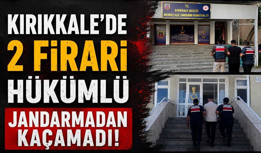 Kırıkkale’de 2 firari hükümlü jandarmadan kaçamadı
